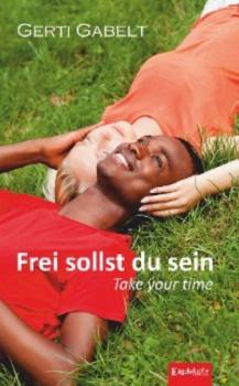 Читать Frei sollst du sein – Take your time - Gerti Gabelt