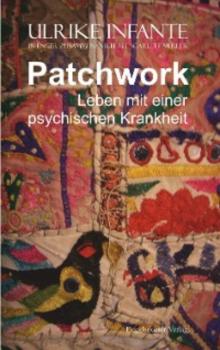 Читать Patchwork – Leben mit einer psychischen Krankheit - Ulrike Infante