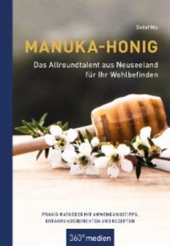 Читать Manuka-Honig - Das Allroundtalent aus Neuseeland für Ihr Wohlbefinden - Detlef Mix