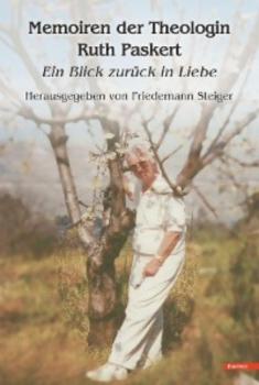 Читать Memoiren der Theologin Ruth Paskert - Friedemann Steiger