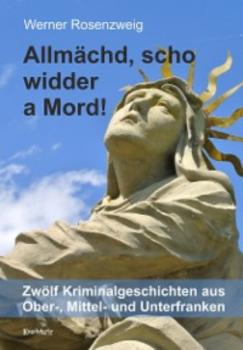Читать Allmächd, scho widder a Mord! - Werner Rosenzweig