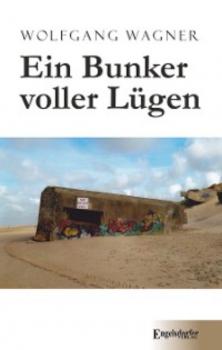 Читать Ein Bunker voller Lügen - Wolfgang Wagner
