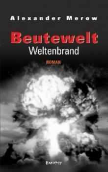 Читать Beutewelt VII: Weltenbrand - Alexander Merow