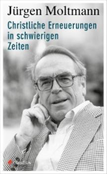 Читать Christliche Erneuerungen in schwierigen Zeiten - Jürgen Moltmann