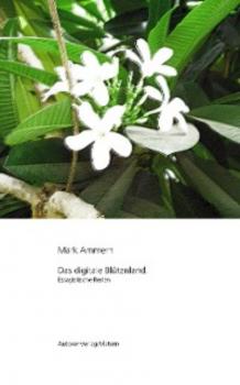 Читать Das digitale Blütenland - Mark Ammern