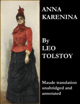 Читать Anna Karenina (Maude Translation, Unabridged and Annotated) - Leo Tolstoy