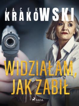 Читать Widziałam, jak zabił - Jacek Krakowski