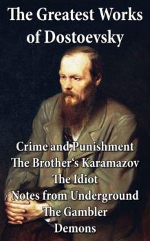 Читать The Greatest Works of Dostoevsky - Fyodor Dostoevsky