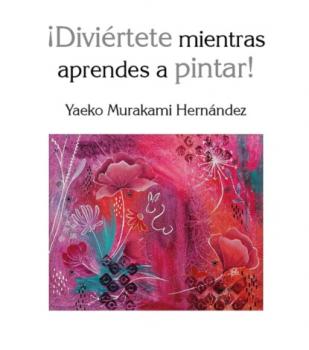 Читать ¡Diviértete mientras aprendes a pintar! - Yaeko Murakami Hernández