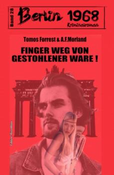 Читать Finger weg von gestohlener Ware! Berlin 1968 Kriminalroman Band 28 - A. F. Morland