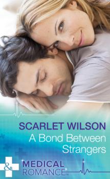 Читать A Bond Between Strangers - Scarlet Wilson
