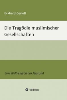 Читать Die Tragödie muslimischer Gesellschaften - Eckhard Dr. Gerloff