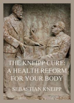 Читать The Kneipp Cure - Sebastian Kneipp Kneipp