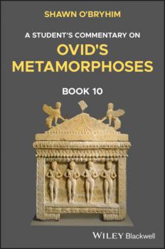 Читать A Student's Commentary on Ovid's Metamorphoses Book 10 - Shawn O'Bryhim