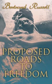 Читать Proposed Roads to Freedom - Bertrand Russell