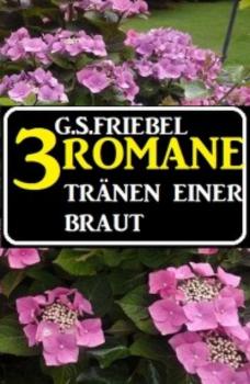Читать Tränen einer Braut: 3 Romane - G. S. Friebel
