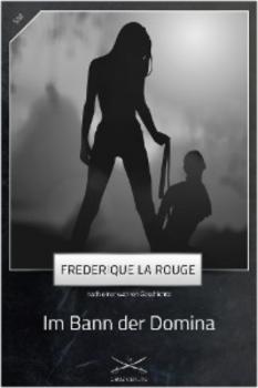 Читать Im Bann der Domina - Frederique La Rouge