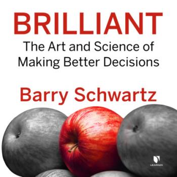 Читать Brilliant - The Art and Science of Making Better Decisions (Unabridged) - Barry  Schwartz