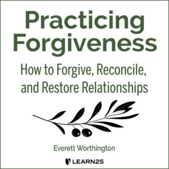 Читать Practicing Forgiveness - How to Forgive, Reconcile, and Restore Relationships (Unabridged) - Everett Worthington