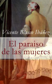 Читать El paraiso de las mujeres - Vicente Blasco Ibanez
