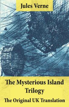 Читать The Mysterious Island Trilogy - The Original UK Translation - Jules Verne