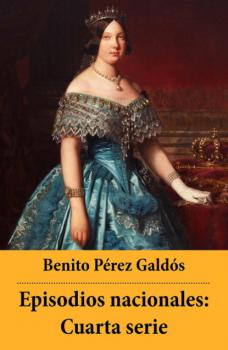 Читать Episodios nacionales: Cuarta serie - Benito Pérez Galdós