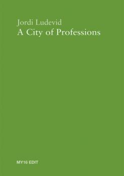 Читать A City of Professions - Jordi Ludevid Anglada