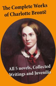 Читать The Complete Works of Charlotte Brontë - Charlotte Bronte