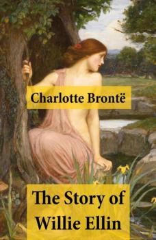 Читать The Story of Willie Ellin - Charlotte Bronte