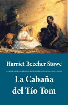 Читать La Cabaña del Tío Tom - Harriet Beecher Stowe
