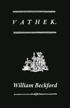 Читать Vathek (A Gothic Novel: the Original Translation by Reverend Samuel Henley) - William Beckford