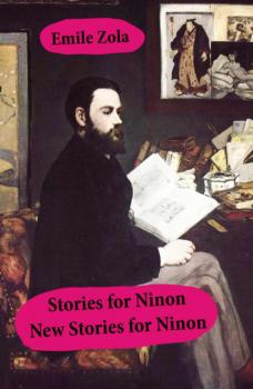 Читать Stories for Ninon + New Stories for Ninon (Unabridged) - Emile Zola