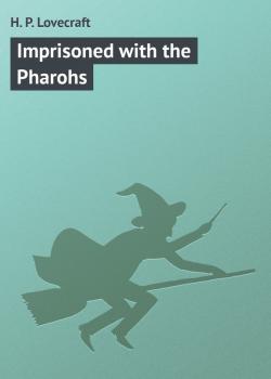 Читать Imprisoned with the Pharohs - H. P. Lovecraft