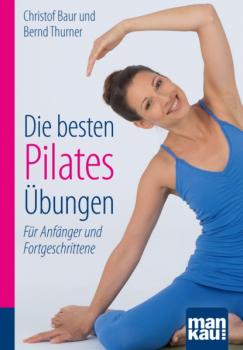 Читать Die besten Pilates-Übungen. Kompakt-Ratgeber - Christof Baur