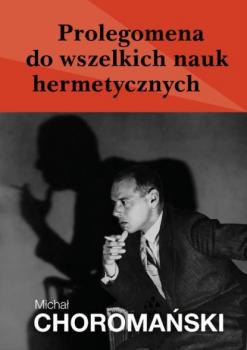 Читать Prolegomena do wszelkich nauk hermetycznych - Michał Choromański