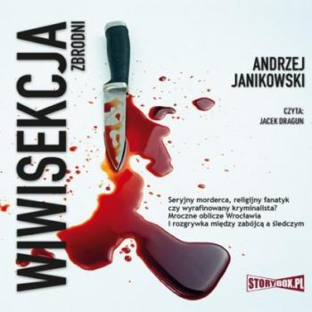 Читать Wiwisekcja zbrodni - Andrzej Janikowski