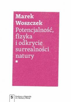 Читать Potencjalność, fizyka i odkrycie surrealności natury - Marek Woszczek
