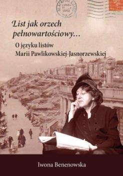 Читать List jak orzech pełnowartościowy… O języku listów Marii Pawlikowskiej-Jasnorzewskiej - Iwona Benenowska