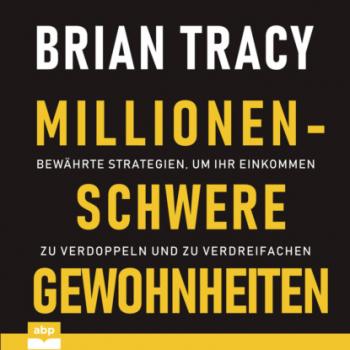 Читать Millionenschwere Gewohnheiten - Bewährte Strategien, um Ihr Einkommen zu verdoppeln und zu verdreifachen (Ungekürzt) - Brian Tracy