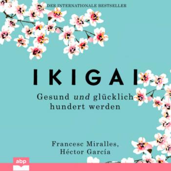 Читать Ikigai - Gesund und glücklich hundert werden (Ungekürzt) - Francesc Miralles