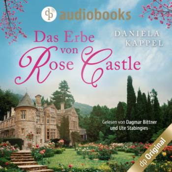Читать Das Erbe von Rose Castle (Ungekürzt) - Daniela Kappel