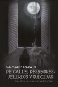 Читать De calle, desamores, delirios y suicidas - Carlos David Rodríguez