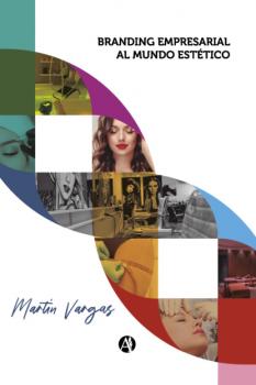 Читать Branding Empresarial al Mundo Estético - Martín Vargas