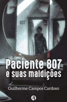Читать Paciente 807 e suas maldições - Guilherme Campos Cardoso