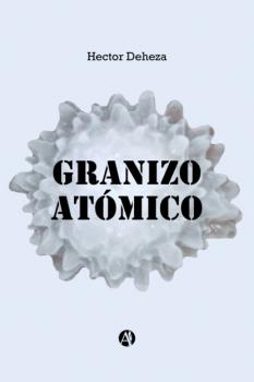 Читать Granizo Atómico - Héctor Deheza