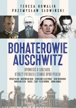 Читать Bohaterowie Auschwitz - Przemysław Słowiński