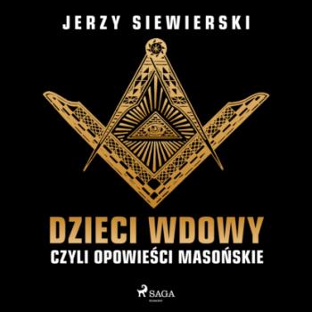 Читать Dzieci wdowy, czyli opowieści masońskie - Jerzy Siewierski