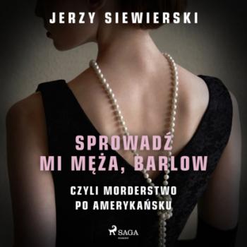 Читать Sprowadź mi męża, Barlow, czyli morderstwo po amerykańsku - Jerzy Siewierski
