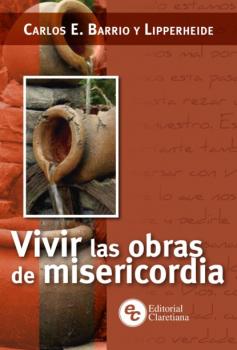 Читать Vivir las obras de misericordia - Carlos E. Barrio y Lipperheide