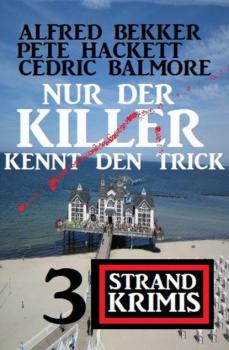 Читать Nur der Killer kennt den Trick: 3 Strand Krimis - Pete Hackett